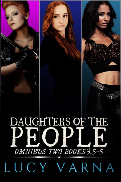 Daughters of the People Omnibus Two (Books 3.5, 4, and 5) by Lucy Varna