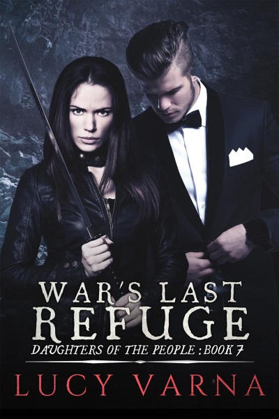 War's Last Refuge (Daughters of the People, Book 7) by Lucy Varna