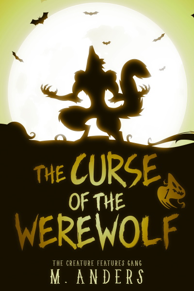 The Curse of the Werewolf (The Creature Features Gang, Book 1) by M. Anders