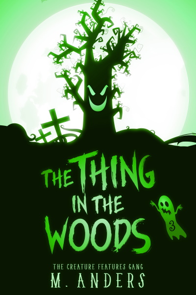 The Thing in the Woods (The Creature Features Gang Series, Book 3) by M. Anders